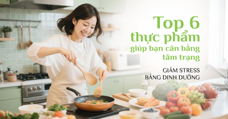 Top 6 thực phẩm giúp giảm stress cho cơ thể